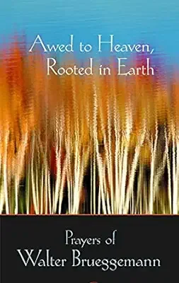 Awed to Heaven, Rooted in Earth, by Walter Brueggemann