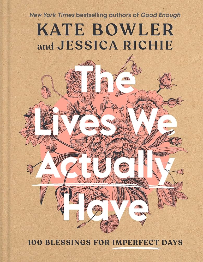 The Lives we Actually Have, by Kate Bowler